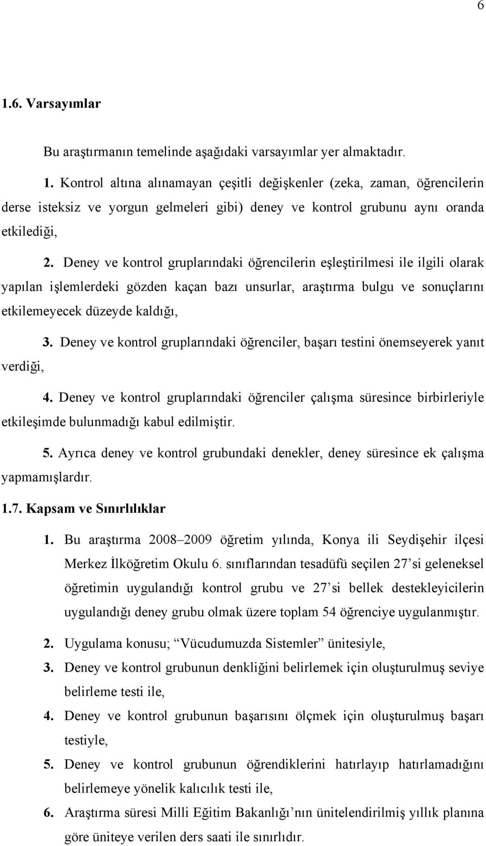 Deney ve kontrol gruplarındaki öğrenciler, başarı testini önemseyerek yanıt verdiği, 4.