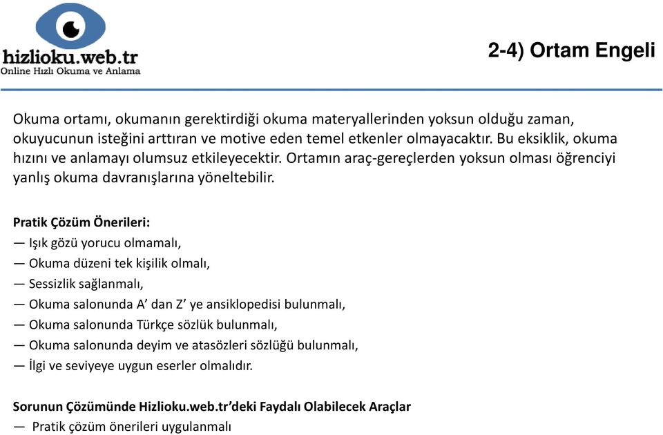 Ortamın araç-gereçlerden yoksun olması öğrenciyi yanlış okuma davranışlarına yöneltebilir.