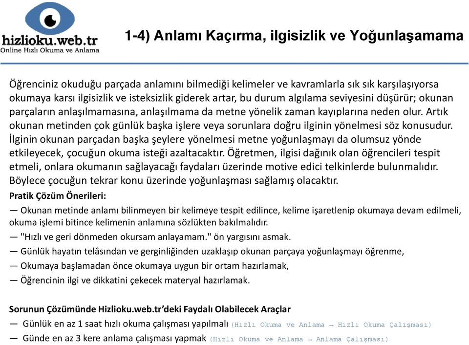 Artık okunan metinden çok günlük başka işlere veya sorunlara doğru ilginin yönelmesi söz konusudur.