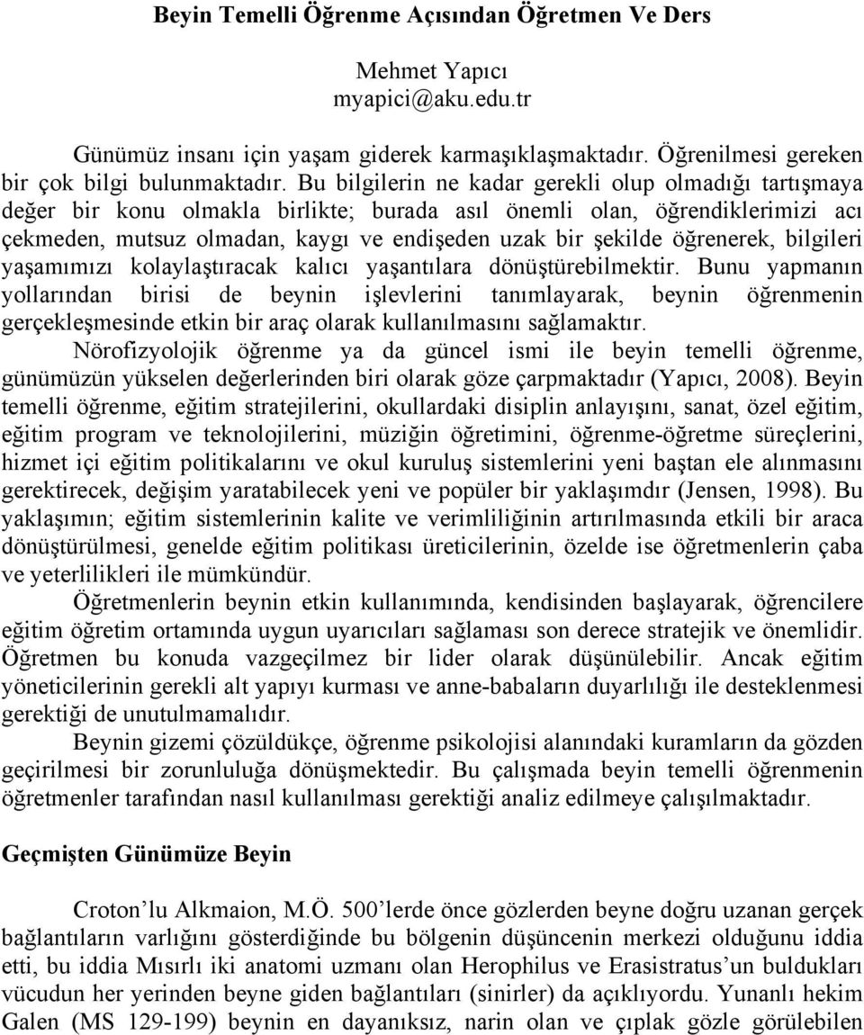 öğrenerek, bilgileri yaşamımızı kolaylaştıracak kalıcı yaşantılara dönüştürebilmektir.