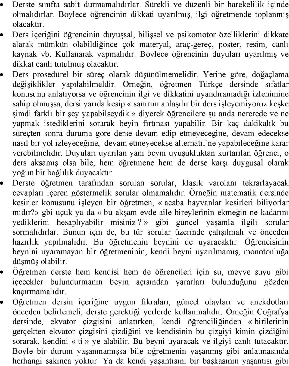 Böylece öğrencinin duyuları uyarılmış ve dikkat canlı tutulmuş olacaktır. Ders prosedürel bir süreç olarak düşünülmemelidir. Yerine göre, doğaçlama değişiklikler yapılabilmeldir.