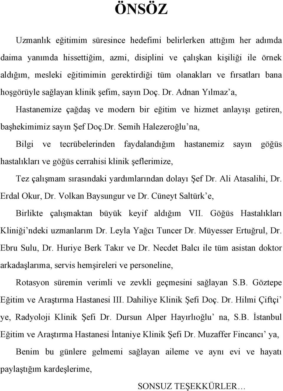 Adnan Yılmaz a, Hastanemize çağdaş ve modern bir eğitim ve hizmet anlayışı getiren, başhekimimiz sayın Şef Doç.Dr.