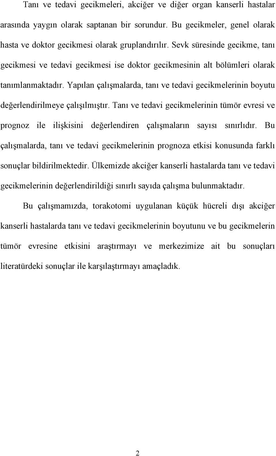 Yapılan çalışmalarda, tanı ve tedavi gecikmelerinin boyutu değerlendirilmeye çalışılmıştır.