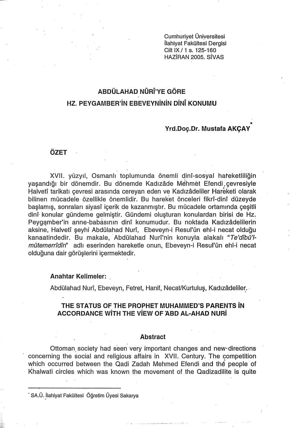 çevresiyle Halveti tarikatı çevresi arasında careyan eden ve Kadızadeliler Hareketi olarak bilinen mücadele özellikle önemlidir.