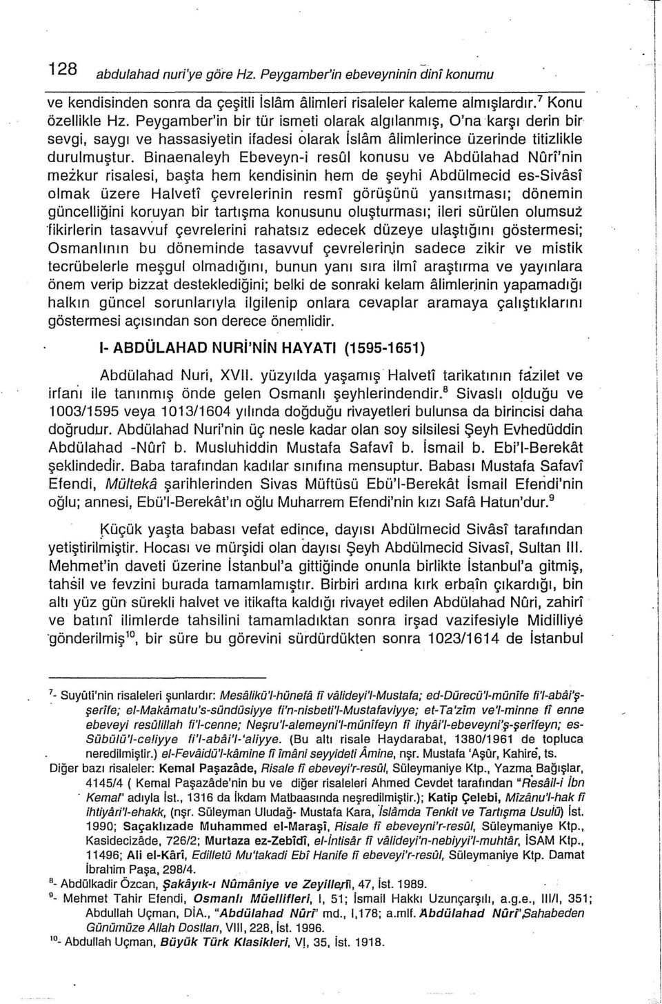 Binaenaleyh Ebeveyn-i resul konusu ve Abdülahad Nuri'nin mezkur risalesi, başta hem kendisinin hem de şeyhi Abdülmecid es-sivasi olmak üzere Halvetl çevrelerinin resmi görüşünü yansıtması; dönemin