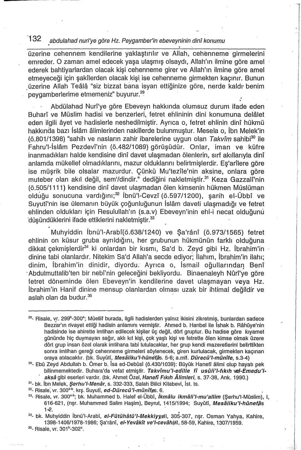 cehenneme girmekten kaçın ır. Bunun. üzerine Allah Teal~ "siz bizzat bema isyan ettiğinize göre, nerde kaldı benim peygamberierime etmemeniz" buyurur.