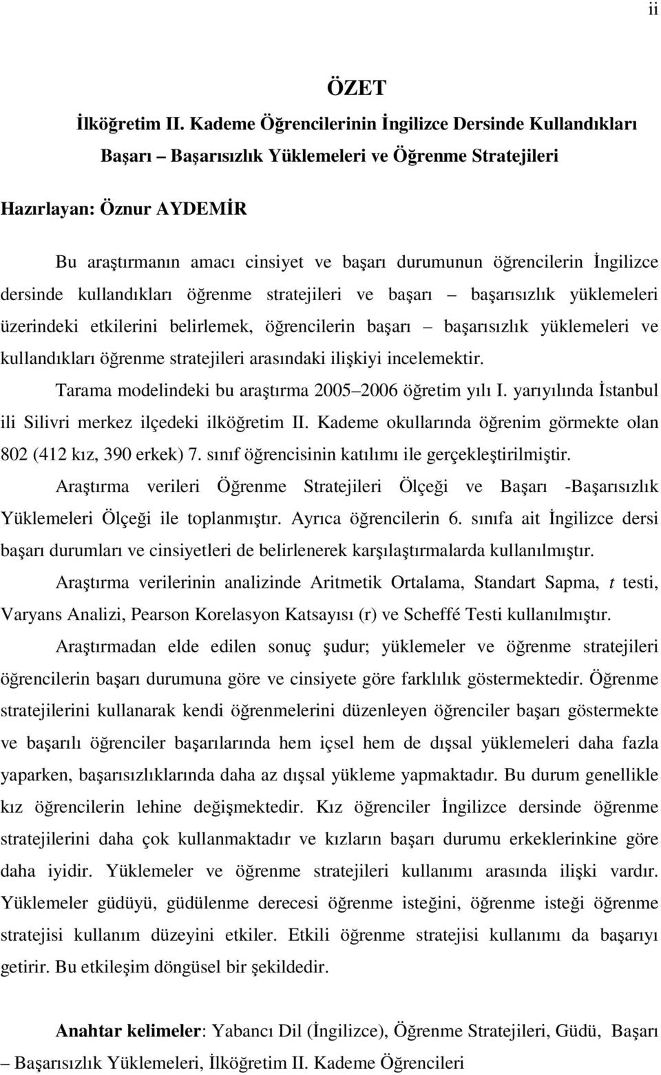 öğrencilerin İngilizce dersinde kullandıkları öğrenme stratejileri ve başarı başarısızlık yüklemeleri üzerindeki etkilerini belirlemek, öğrencilerin başarı başarısızlık yüklemeleri ve kullandıkları