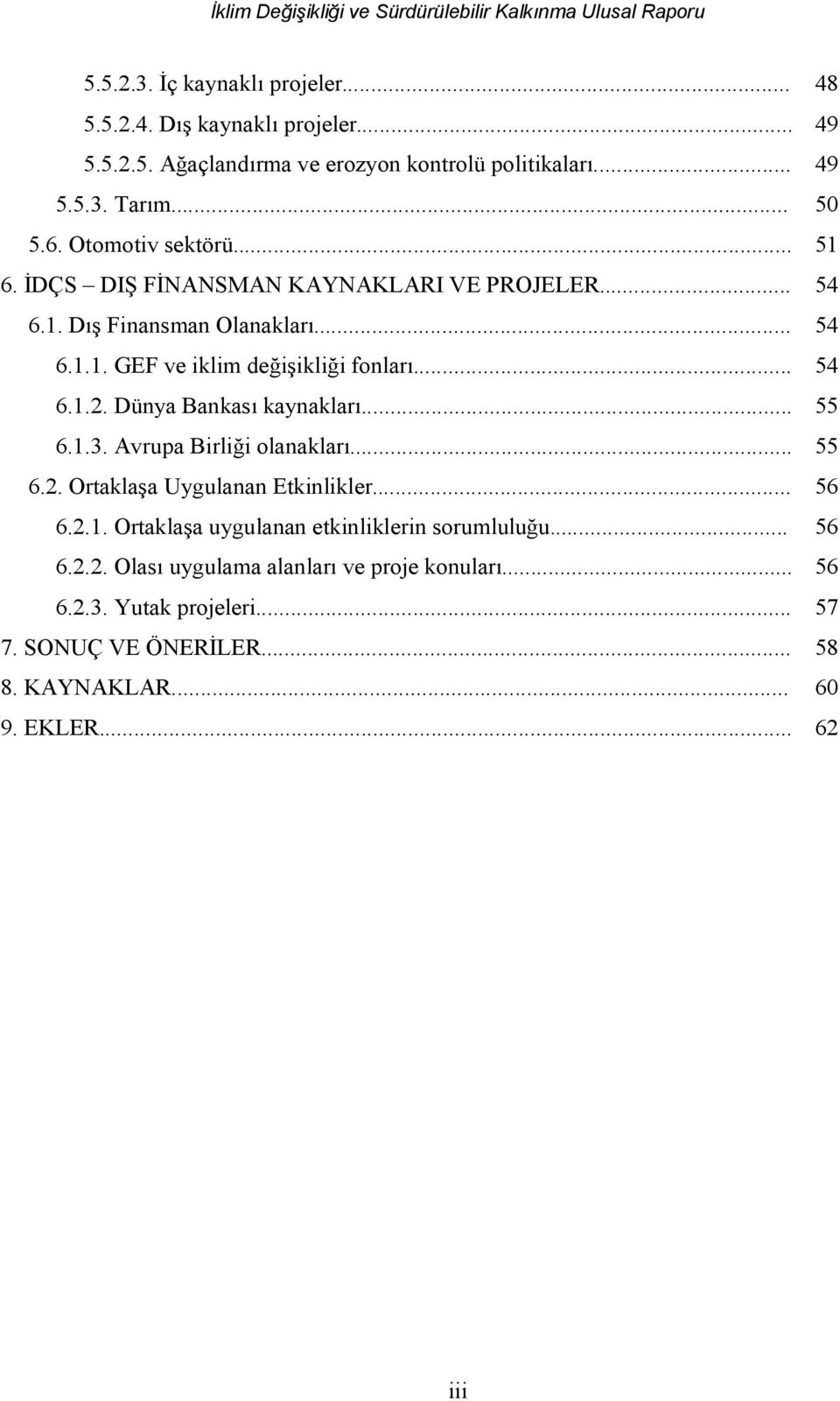 Dünya Bankası kaynakları... 55 6.1.3. Avrupa Birliği olanakları... 55 6.2. Ortaklaşa Uygulanan Etkinlikler... 56 6.2.1. Ortaklaşa uygulanan etkinliklerin sorumluluğu.