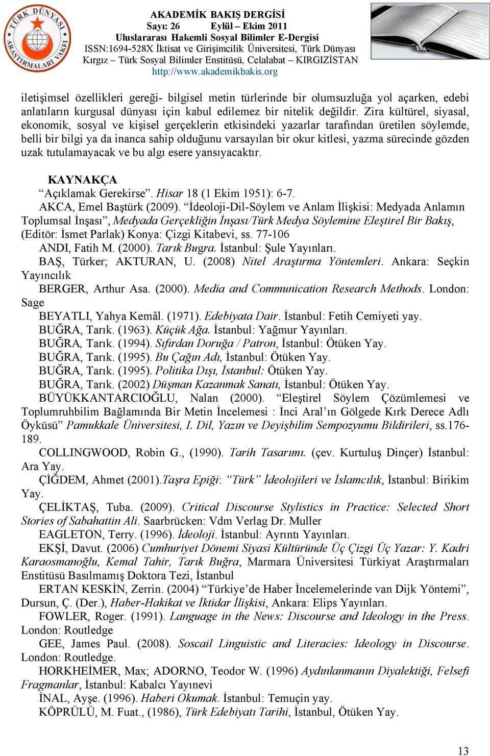 sürecinde gözden uzak tutulamayacak ve bu algı esere yansıyacaktır. KAYNAKÇA Açıklamak Gerekirse. Hisar 18 (1 Ekim 1951): 6-7. AKCA, Emel Baştürk (2009).