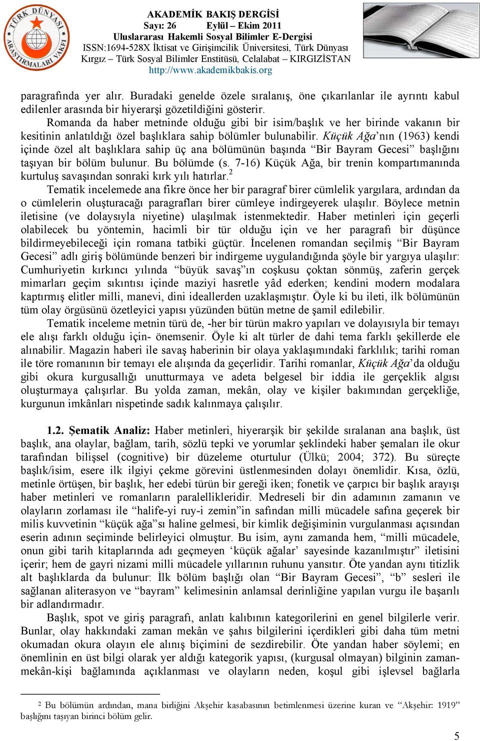 Küçük Ağa nın (1963) kendi içinde özel alt başlıklara sahip üç ana bölümünün başında Bir Bayram Gecesi başlığını taşıyan bir bölüm bulunur. Bu bölümde (s.