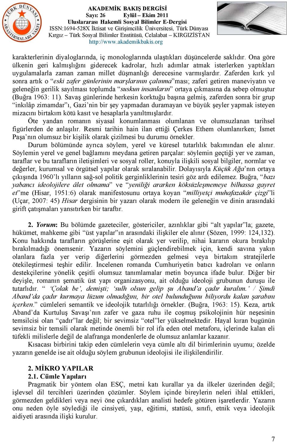 Zaferden kırk yıl sonra artık o eski zafer günlerinin marşlarının çalınma ması; zaferi getiren maneviyatın ve geleneğin gerilik sayılması toplumda suskun insanların ortaya çıkmasına da sebep olmuştur