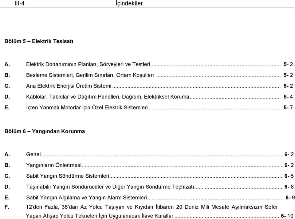 .. 5 7 Bölüm 6 Yangından Korunma A. Genel... 6 2 B. Yangınların Önlenmesi... 6 2 C. Sabit Yangın Söndürme Sistemleri... 6 5 D. Taşınabilir Yangın Söndürücüler ve Diğer Yangın Söndürme Teçhizatı.