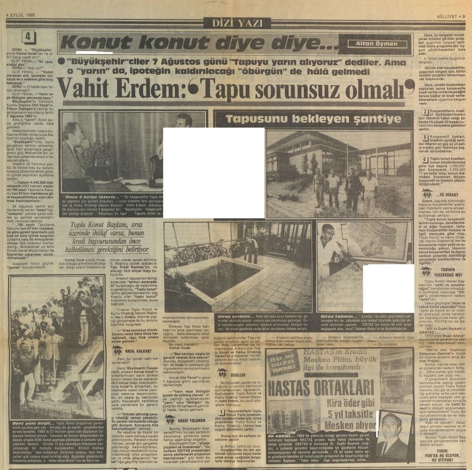 Büyükşehir in Denetim Kurulu Başkanı Ulvi Yenal ın, Füsun Özbilgen e yaptığı bu açıklamanın yayınlanış tarihi 7 Ağustos 1985 tir. Ama o yarın, Eylül ayına girdiğimiz halde hâlâ gelmedi.