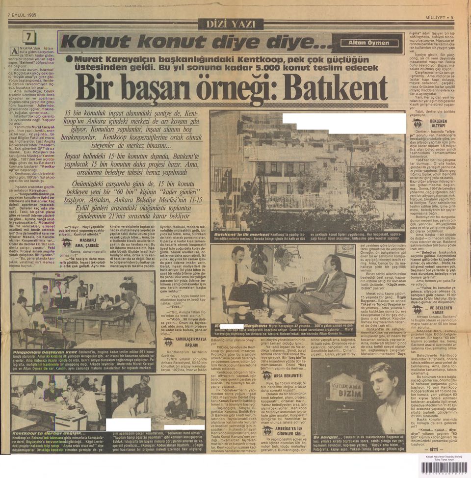 .. Ama ilerledikçe, büyük arazinin üzerinde öbek öbek yükselen ev ve apartman grupları daha çarpıcı bir görünüm kazanıyor. Üstlerinde, çevrelerinde işçiler, makineler, tuğlalar, çimentolar.,. İstanbul daki gibi çaresizlik uykusunda değil.