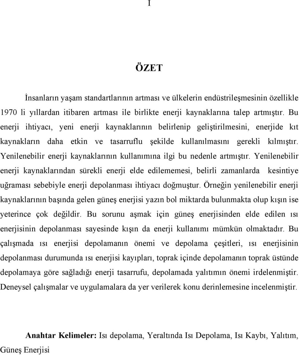 Yenilenebilir enerji kaynaklarının kullanımına ilgi bu nedenle artmıştır.