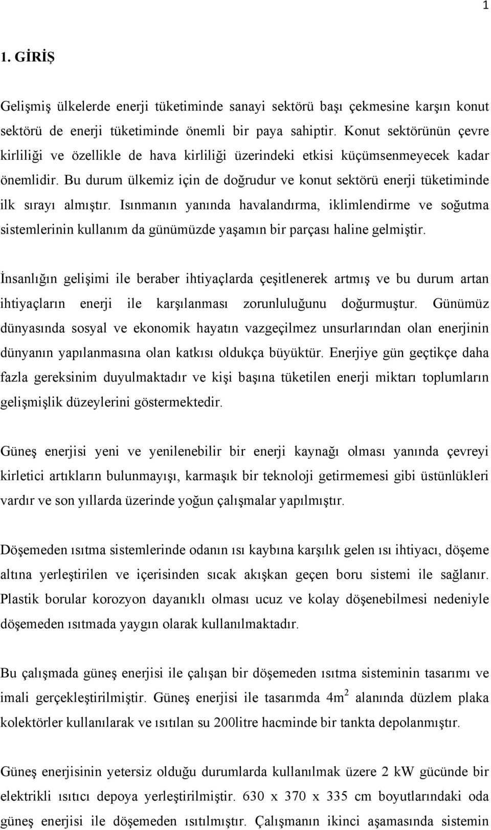 Bu durum ülkemiz için de doğrudur ve konut sektörü enerji tüketiminde ilk sırayı almıştır.