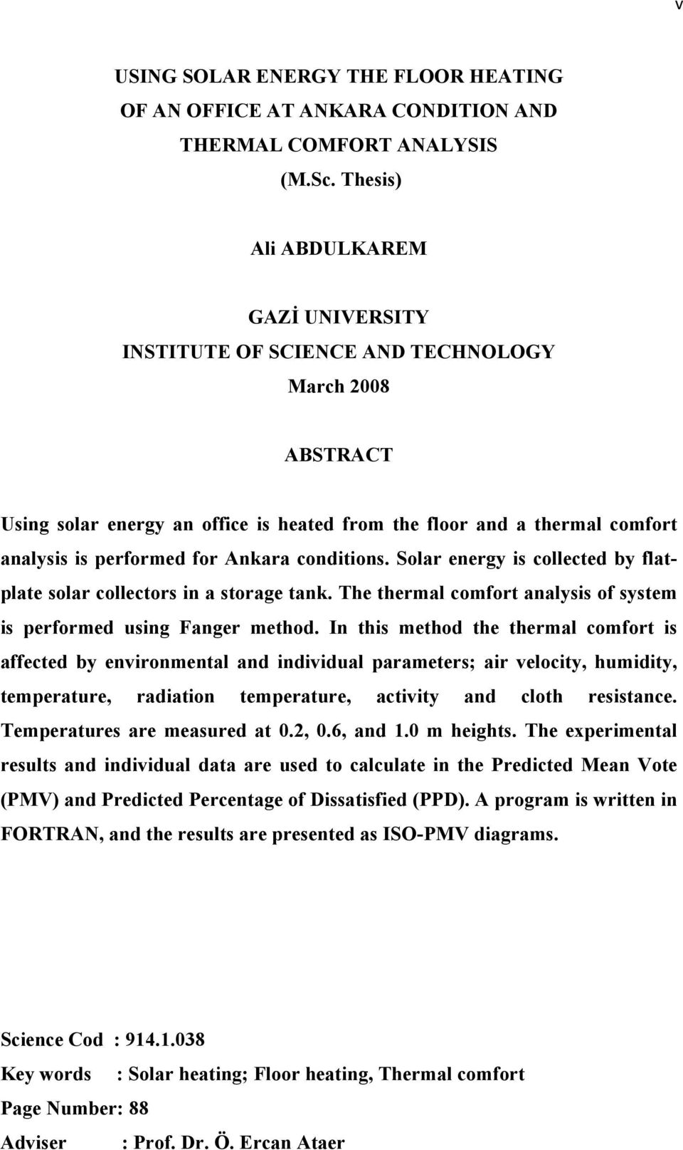 Ankara conditions. Solar energy is collected by flatplate solar collectors in a storage tank. The thermal comfort analysis of system is performed using Fanger method.