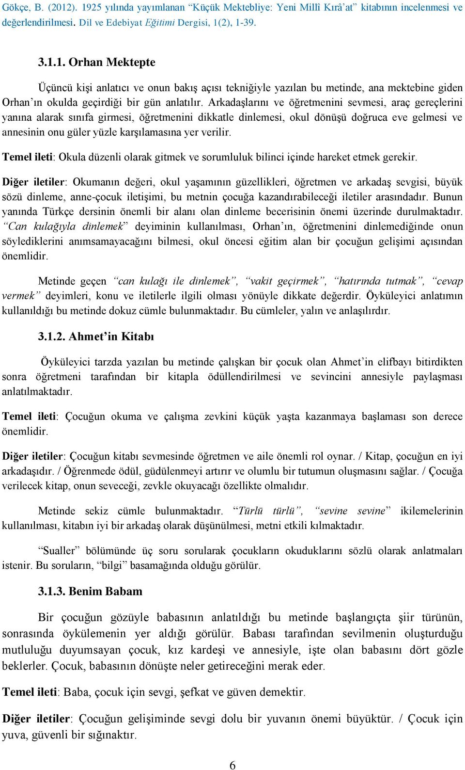 verilir. Temel ileti: Okula düzenli olarak gitmek ve sorumluluk bilinci içinde hareket etmek gerekir.