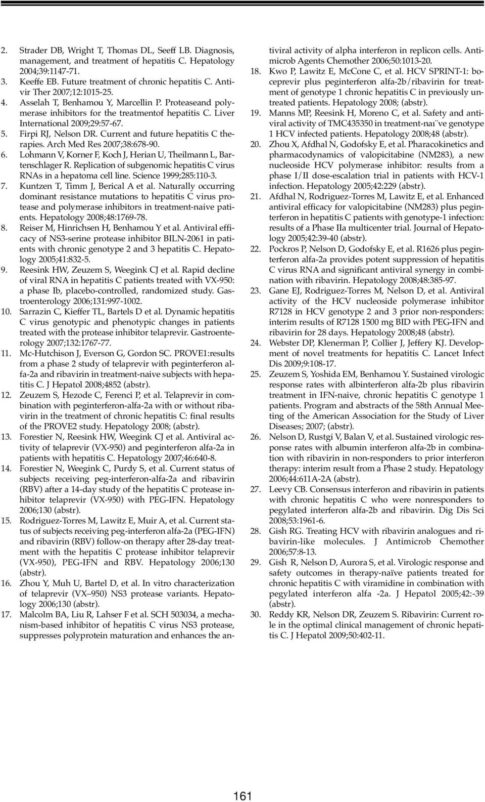 Current and future hepatitis C therapies. Arch Med Res 2007;38:678-90. 6. Lohmann V, Korner F, Koch J, Herian U, Theilmann L, Bartenschlager R.