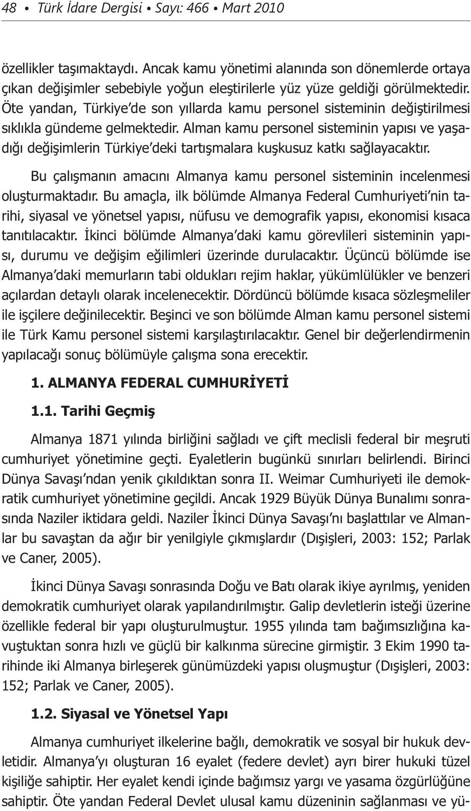 Alman kamu personel sisteminin yapısı ve yaşadığı değişimlerin Türkiye deki tartışmalara kuşkusuz katkı sağlayacaktır.