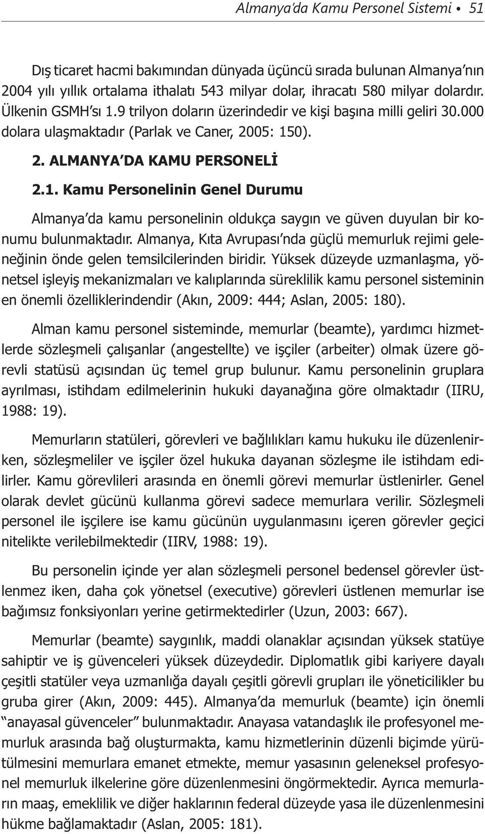 Almanya, Kıta Avrupası nda güçlü memurluk rejimi geleneğinin önde gelen temsilcilerinden biridir.