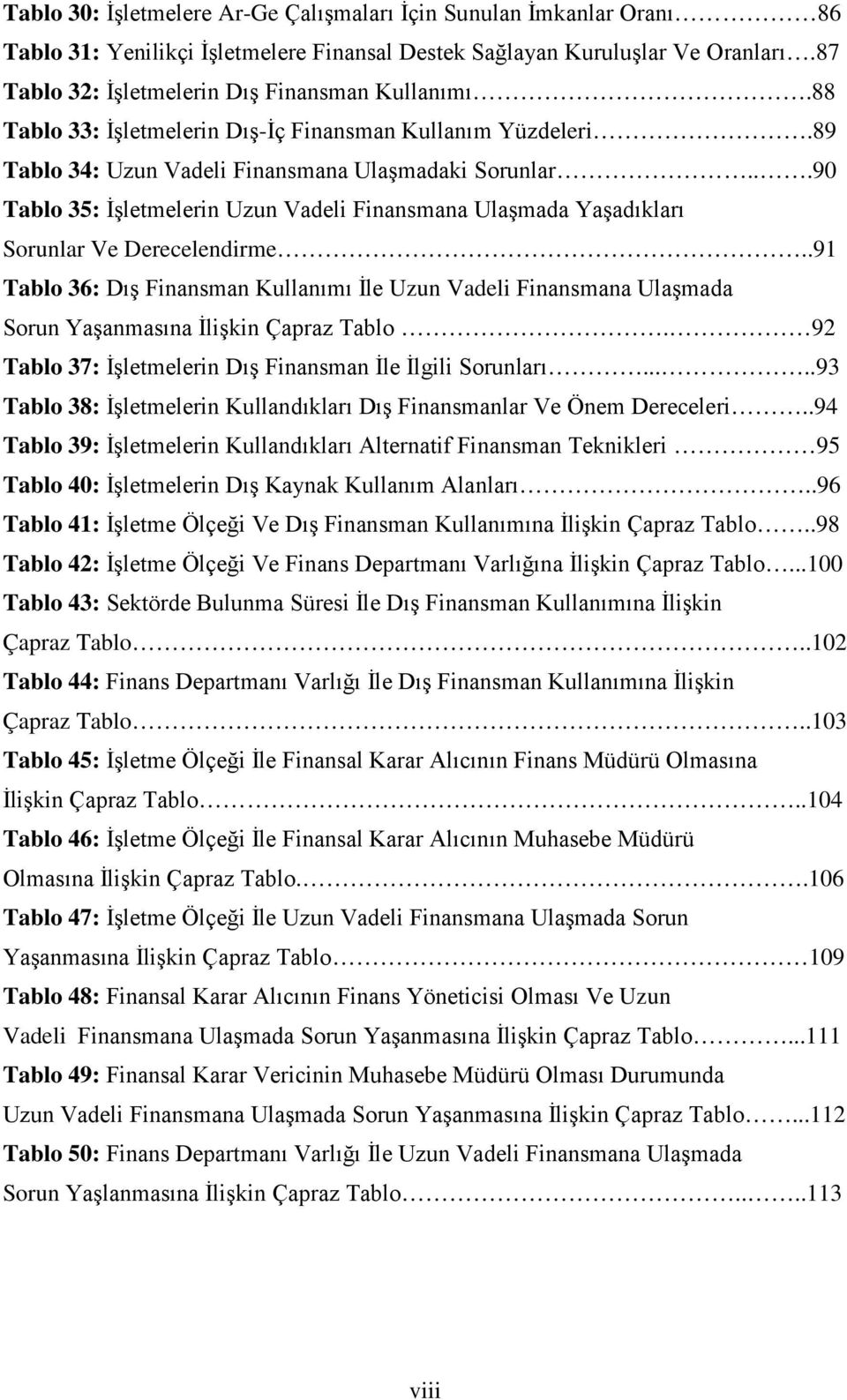 ..90 Tablo 35: İşletmelerin Uzun Vadeli Finansmana Ulaşmada Yaşadıkları Sorunlar Ve Derecelendirme.