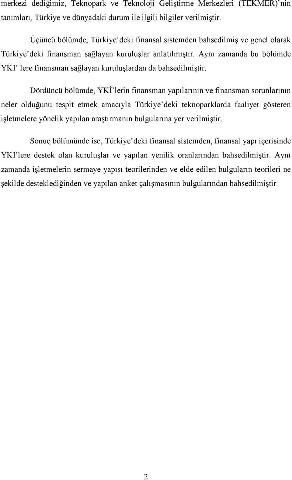 Aynı zamanda bu bölümde YKİ lere finansman sağlayan kuruluşlardan da bahsedilmiştir.