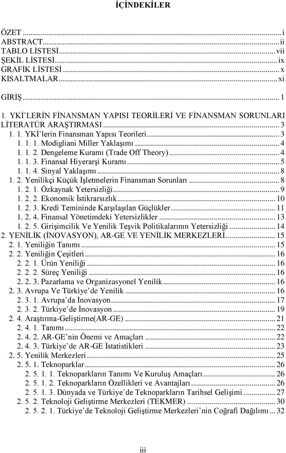 Dengeleme Kuramı (Trade Off Theory)... 4 1. 1. 3. Finansal Hiyerarşi Kuramı... 5 1. 1. 4. Sinyal Yaklaşımı... 8 1. 2. Yenilikçi Küçük İşletmelerin Finansman Sorunları... 8 1. 2. 1. Özkaynak Yetersizliği.