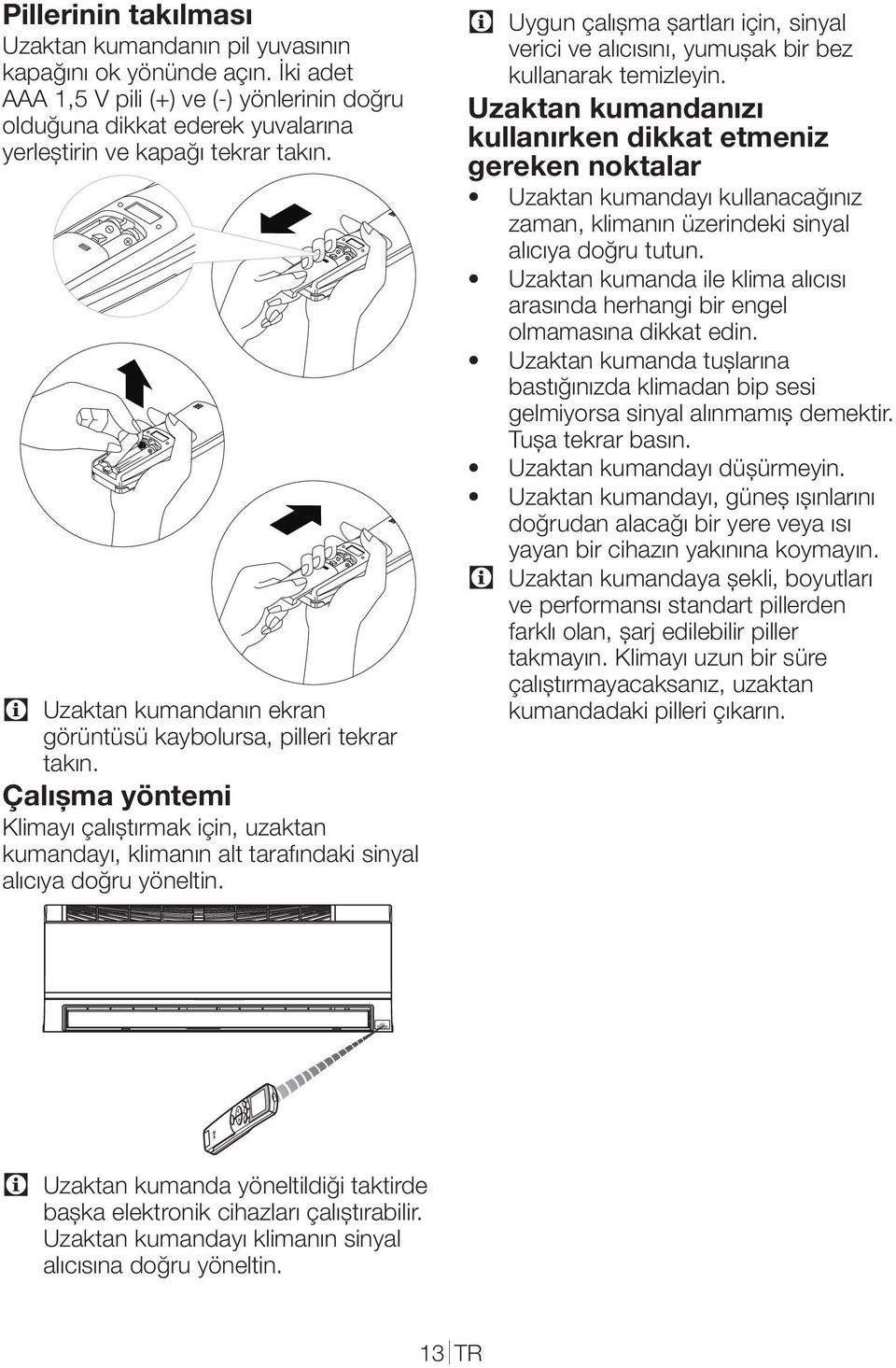 Çalışma yöntemi Klimayı çalıştırmak için, uzaktan kumandayı, klimanın alt tarafındaki sinyal alıcıya doğru yöneltin.