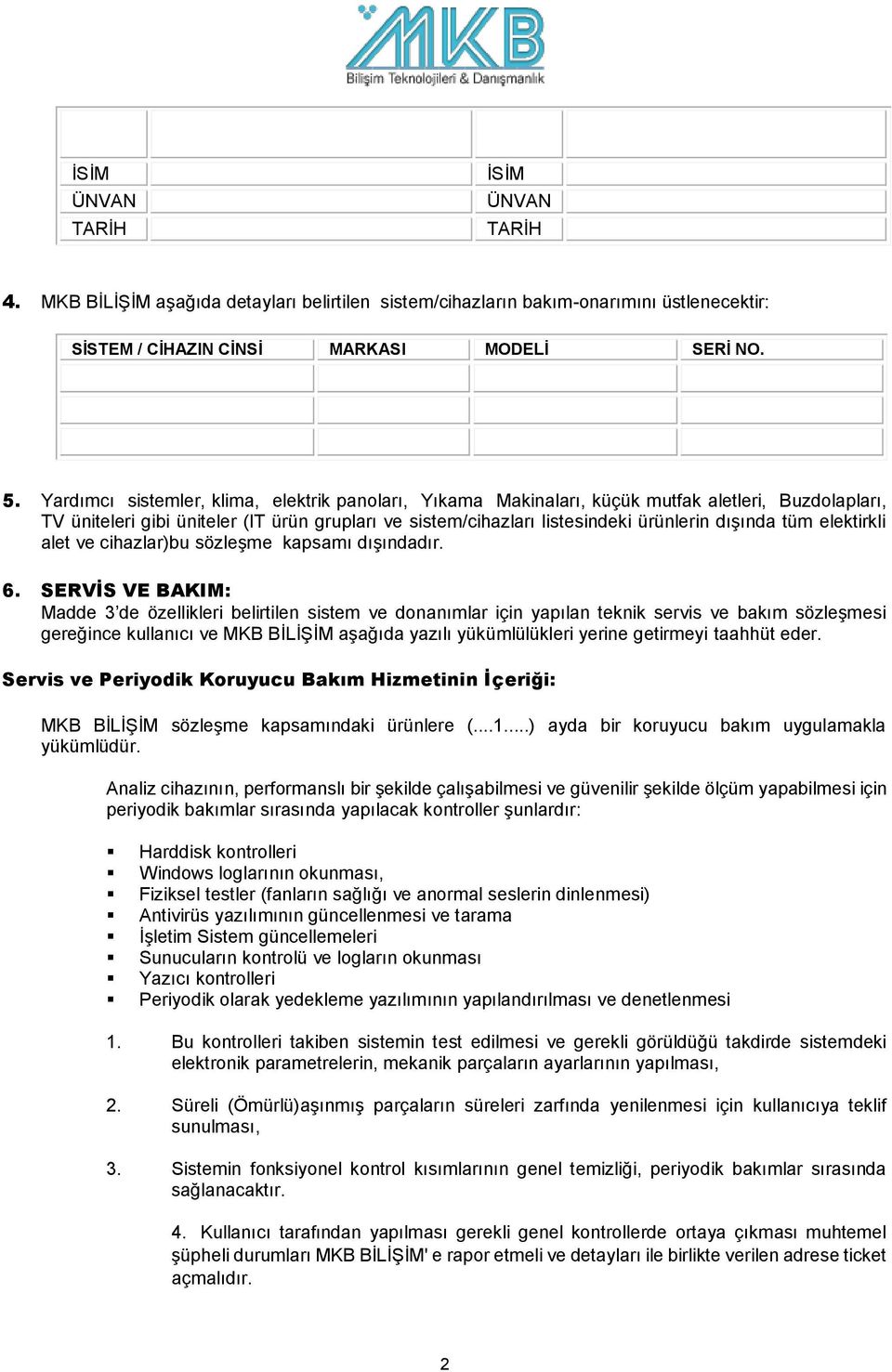 tüm elektirkli alet ve cihazlar)bu sözleşme kapsamı dışındadır. 6.