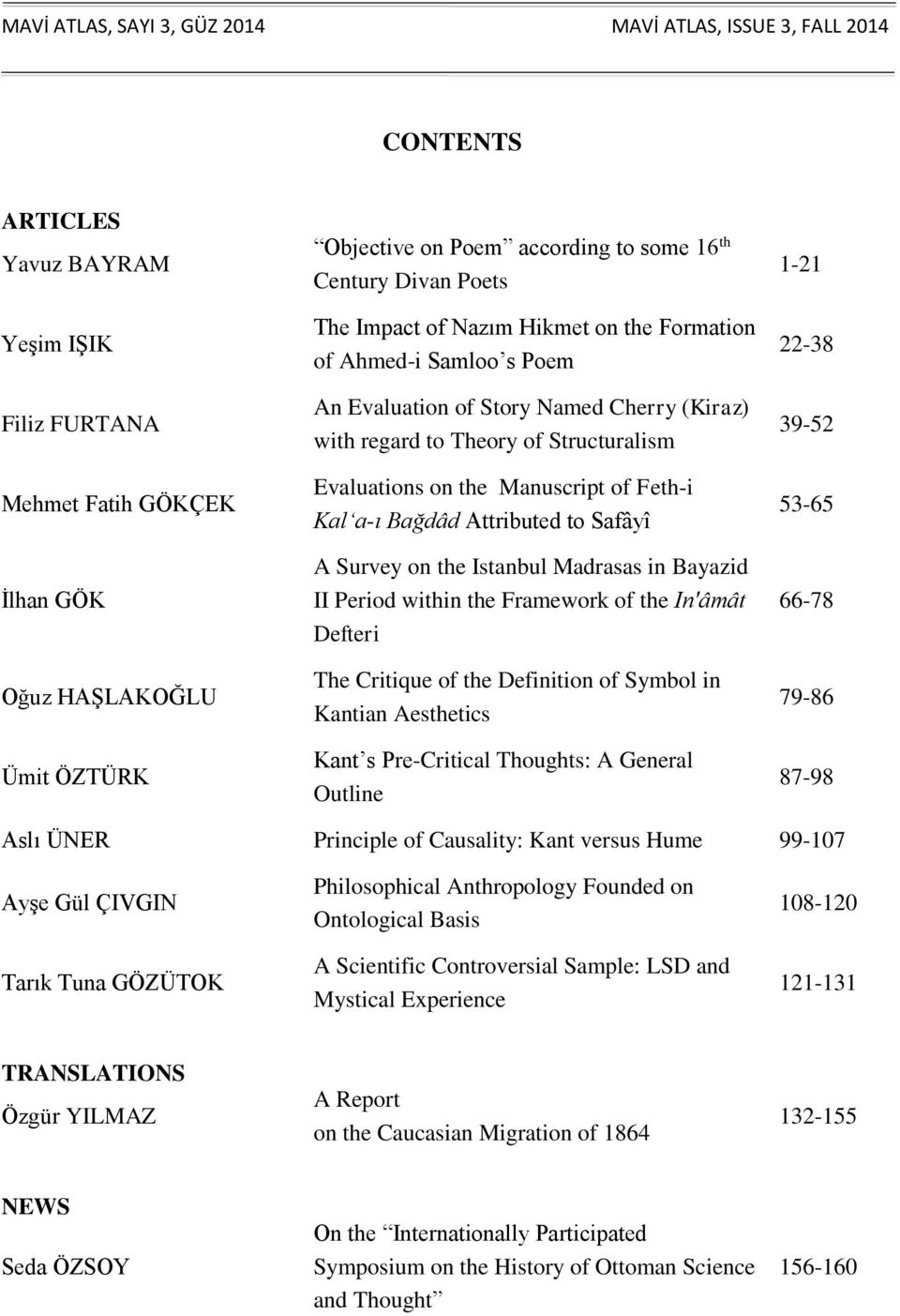 Evaluations on the Manuscript of Feth-i Kal a-ı Bağdâd Attributed to Safâyî A Survey on the Istanbul Madrasas in Bayazid II Period within the Framework of the In'âmât Defteri The Critique of the