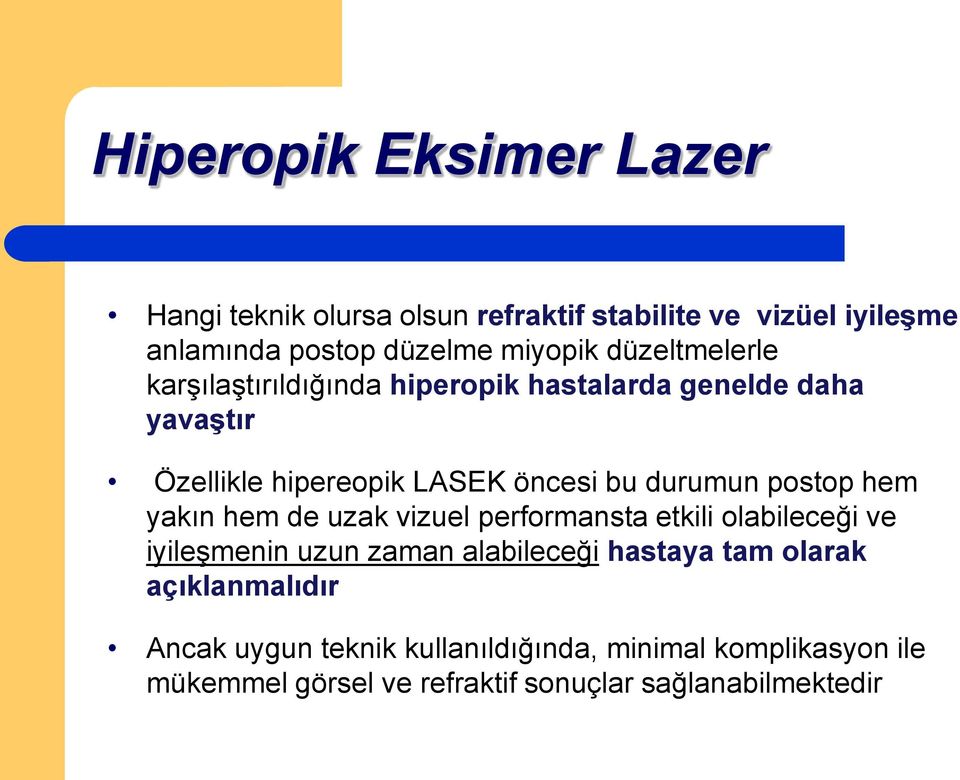 postop hem yakın hem de uzak vizuel performansta etkili olabileceği ve iyileşmenin uzun zaman alabileceği hastaya tam olarak