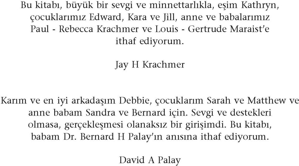 Jay H Krachmer Karım ve en iyi arkadaşım Debbie, çocuklarım Sarah ve Matthew ve anne babam Sandra ve Bernard