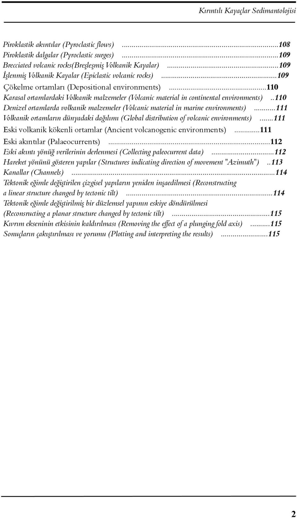 ..110 Karasal ortamlardaki Volkanik malzemeler (Volcanic material in continental environments)..110 Denizel ortamlarda volkanik malzemeler (Volcanic material in marine environments).