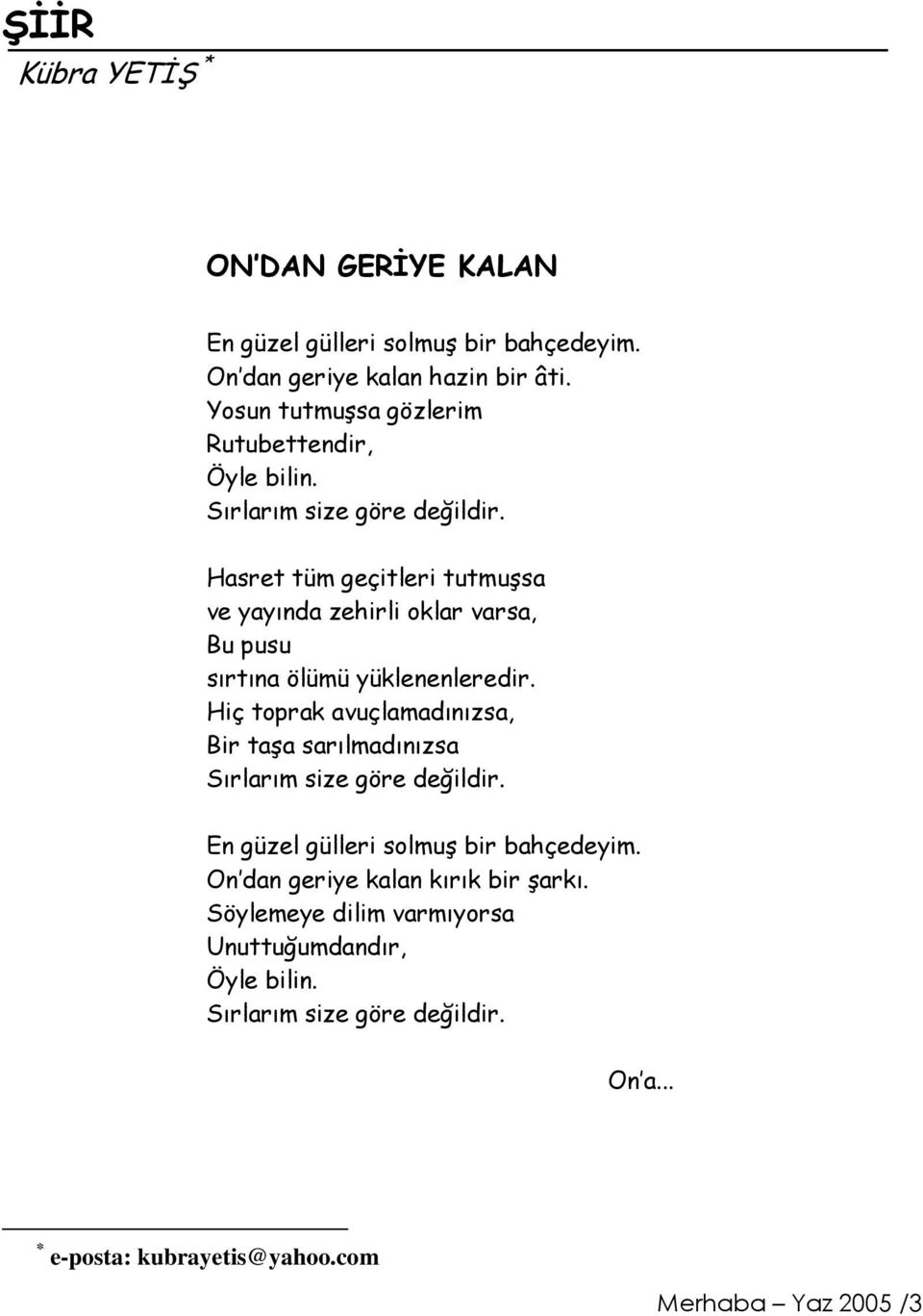 Hasret tüm geçitleri tutmuşsa ve yayında zehirli oklar varsa, Bu pusu sırtına ölümü yüklenenleredir.