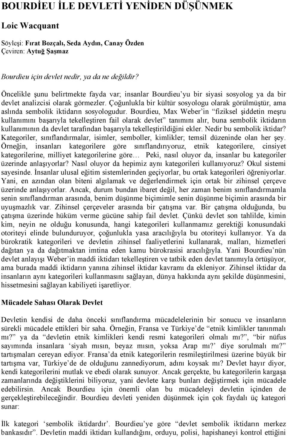 Çoğunlukla bir kültür sosyologu olarak görülmüştür, ama aslında sembolik iktidarın sosyologudur.