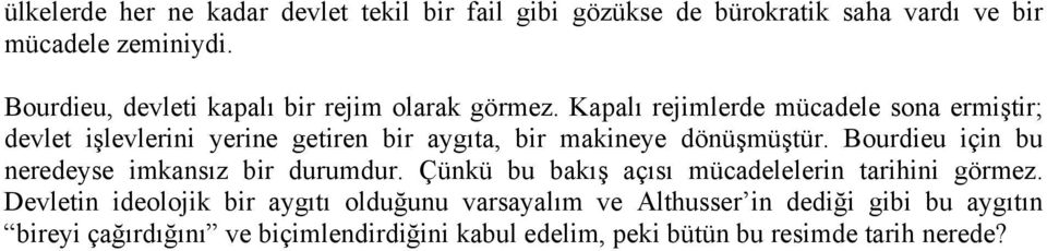 Kapalı rejimlerde mücadele sona ermiştir; devlet işlevlerini yerine getiren bir aygıta, bir makineye dönüşmüştür.