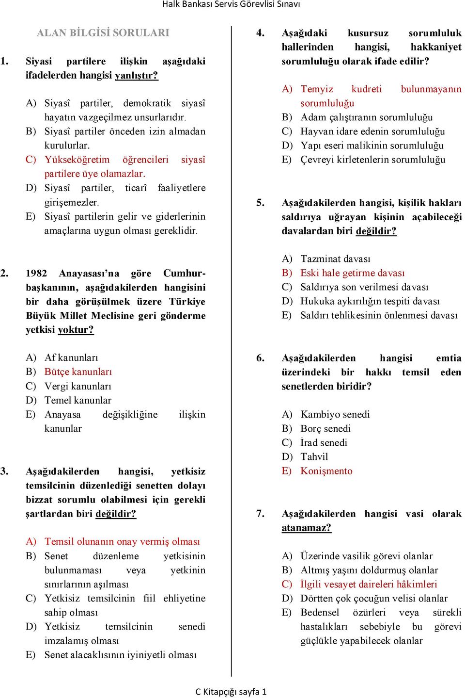 E) Siyasî partilerin gelir ve giderlerinin amaçlarına uygun olması gereklidir. 2.