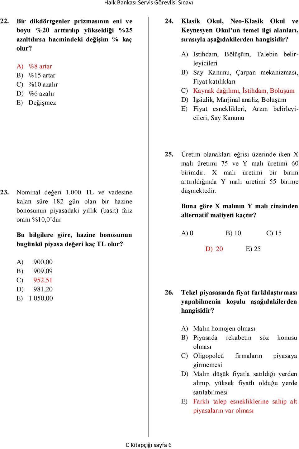 A) İstihdam, Bölüşüm, Talebin belirleyicileri B) Say Kanunu, Çarpan mekanizması, Fiyat katılıkları C) Kaynak dağılımı, İstihdam, Bölüşüm D) İşsizlik, Marjinal analiz, Bölüşüm E) Fiyat esneklikleri,