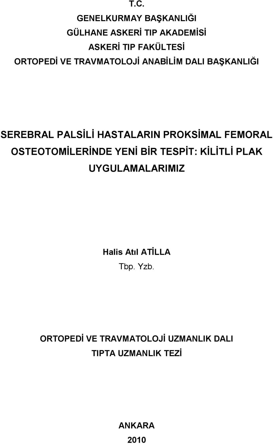 PROKSİMAL FEMORAL OSTEOTOMİLERİNDE YENİ BİR TESPİT: KİLİTLİ PLAK UYGULAMALARIMIZ