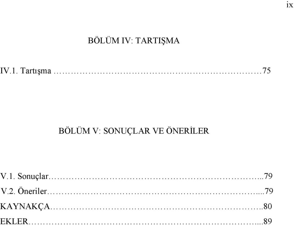 ÖNERİLER V.1. Sonuçlar...79 V.2.