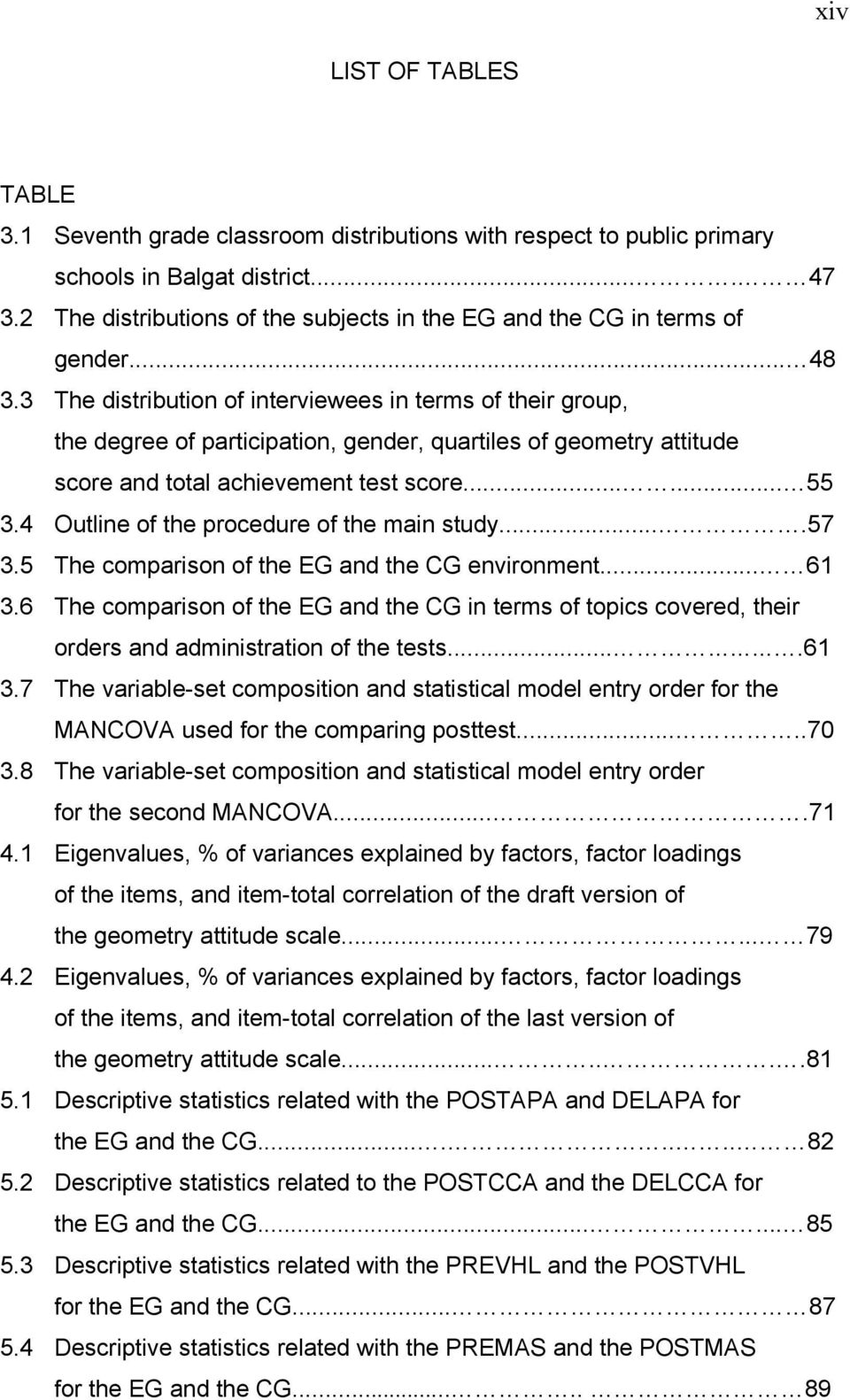 3 The distribution of interviewees in terms of their group, the degree of participation, gender, quartiles of geometry attitude score and total achievement test score...... 55 3.