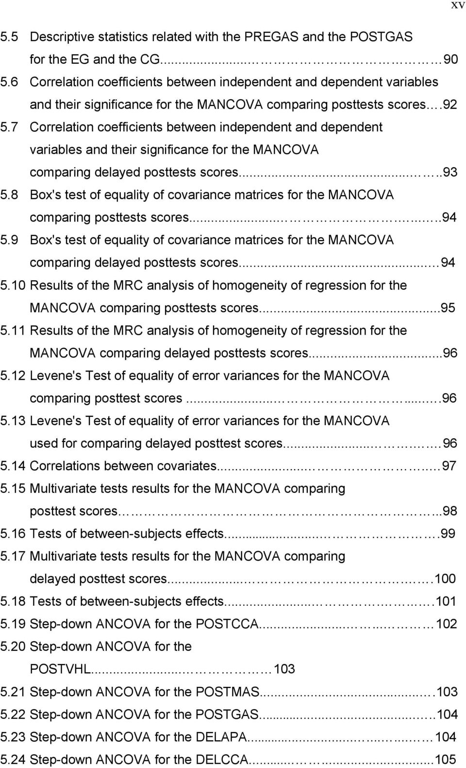7 Correlation coefficients between independent and dependent variables and their significance for the MANCOVA comparing delayed posttests scores.....93 5.