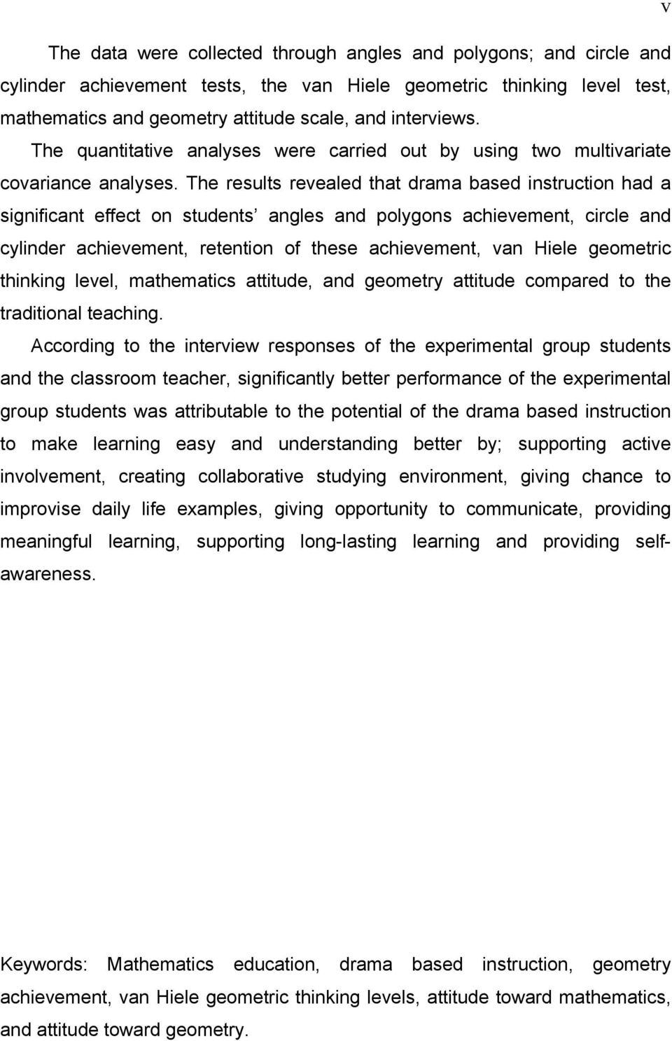 The results revealed that drama based instruction had a significant effect on students angles and polygons achievement, circle and cylinder achievement, retention of these achievement, van Hiele