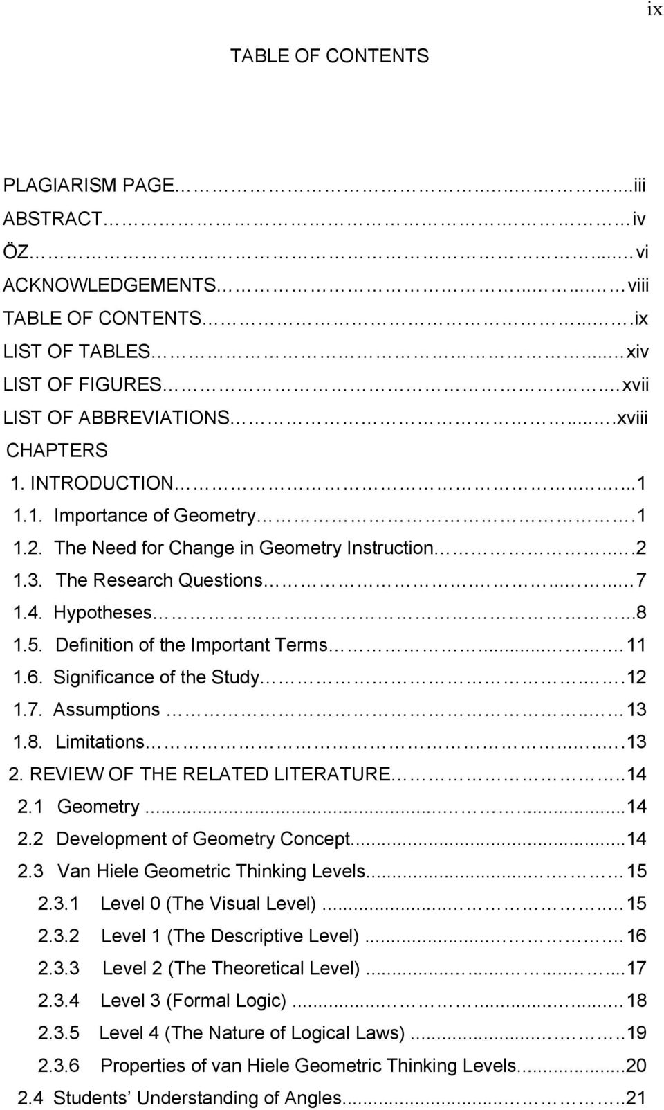 Definition of the Important Terms.... 11 1.6. Significance of the Study..12 1.7. Assumptions.. 13 1.8. Limitations......13 2. REVIEW OF THE RELATED LITERATURE..14 2.1 Geometry......14 2.2 Development of Geometry Concept.