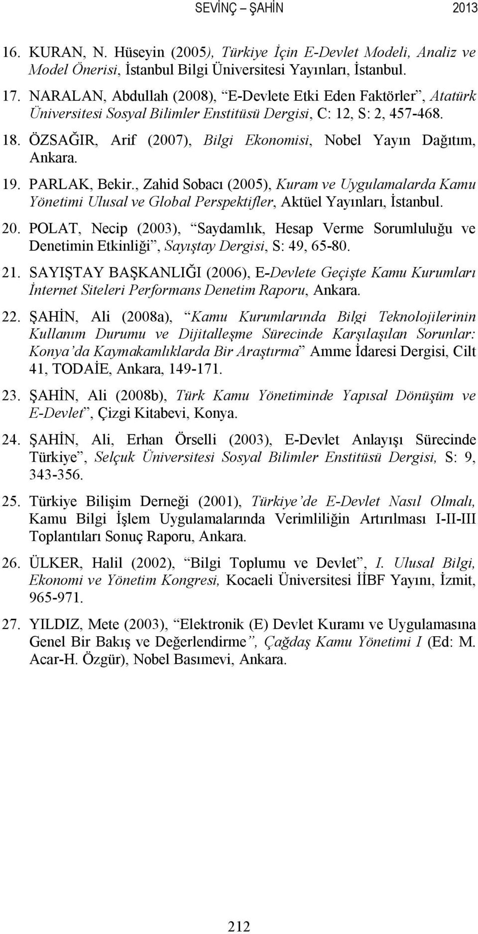 ÖZSAĞIR, Arif (2007), Bilgi Ekonomisi, Nobel Yayın Dağıtım, Ankara. 19. PARLAK, Bekir.