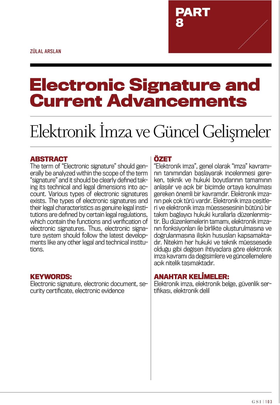 The types of electronic signatures and their legal characteristics as genuine legal institutions are defined by certain legal regulations, which contain the functions and verification of electronic