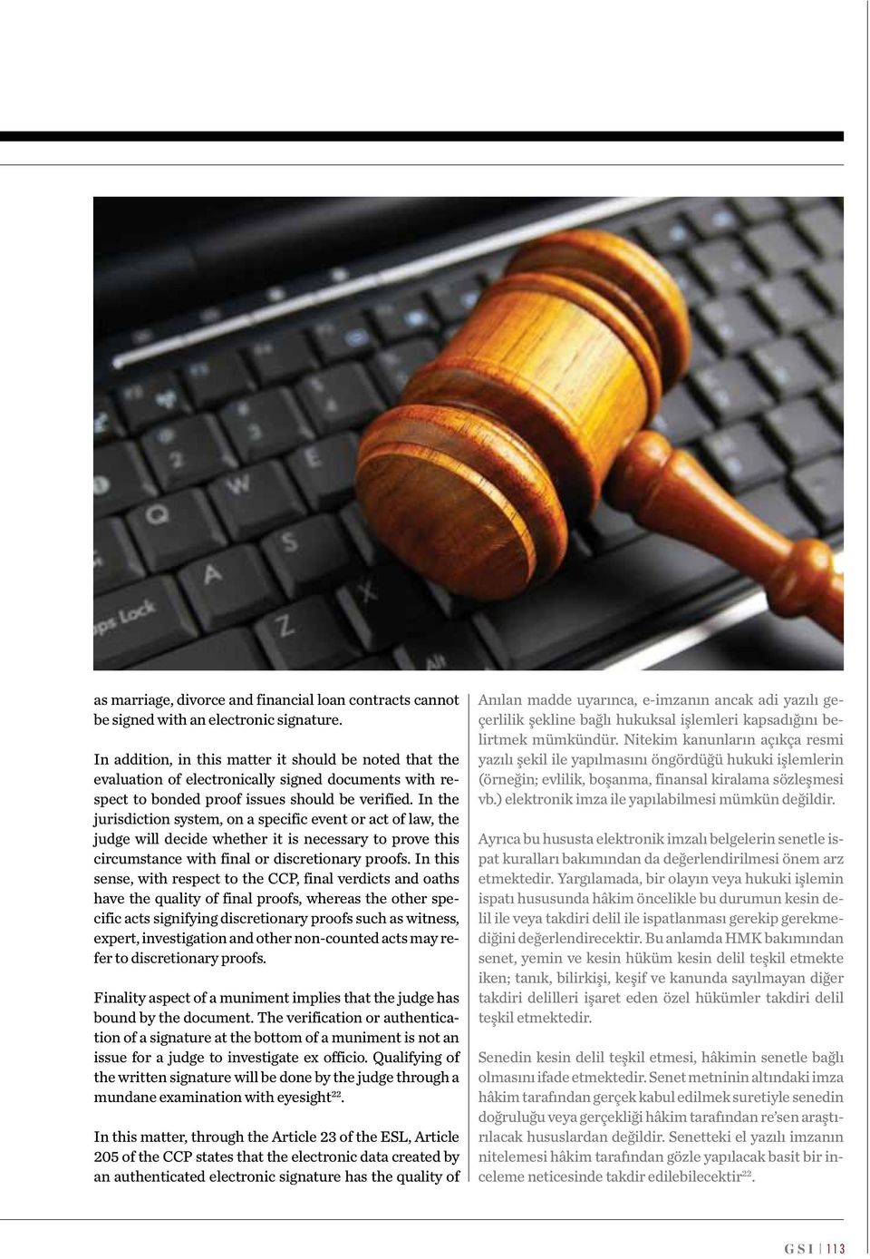 In the jurisdiction system, on a specific event or act of law, the judge will decide whether it is necessary to prove this circumstance with final or discretionary proofs.