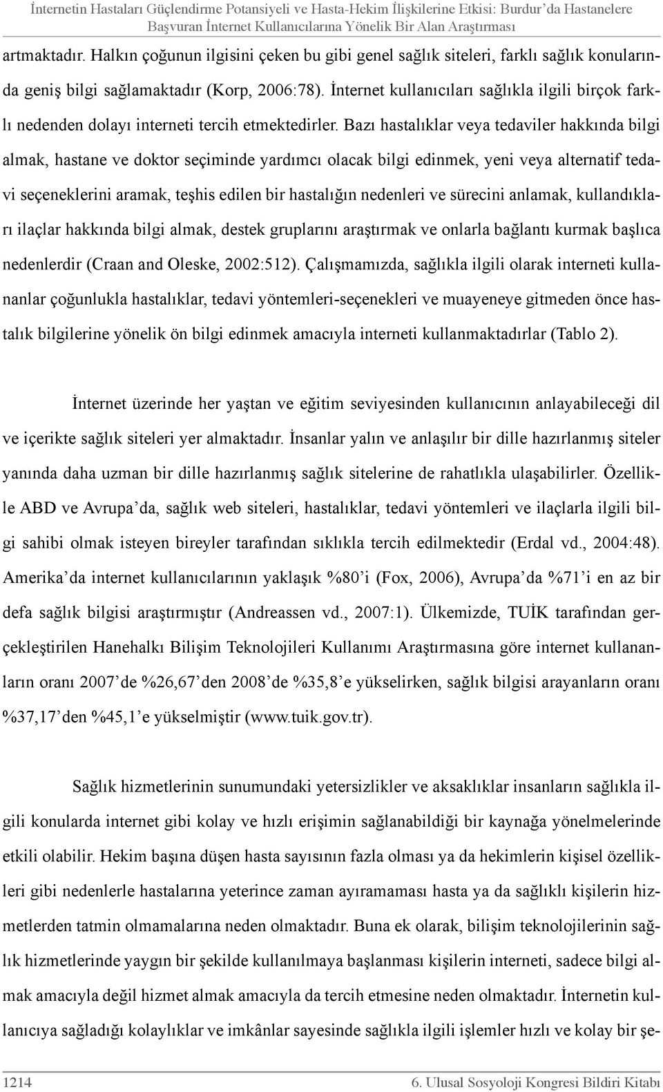 İnternet kullanıcıları sağlıkla ilgili birçok farklı nedenden dolayı interneti tercih etmektedirler.