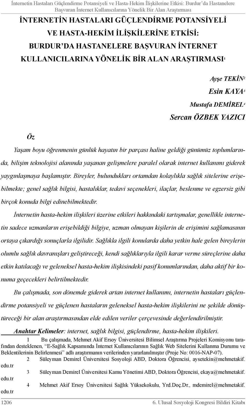 Öz Yaşam boyu öğrenmenin günlük hayatın bir parçası haline geldiği günümüz toplumlarında, bilişim teknolojisi alanında yaşanan gelişmelere paralel olarak internet kullanımı giderek yaygınlaşmaya